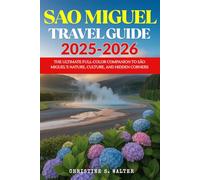 SAO MIGUEL TRAVEL GUIDE 2025-2026: The Ultimate Full-Color Companion to São Miguel’s Nature, Culture, and Hidden Corners