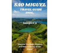 SAO MIGWUEL TRAVEL GUIDE 2025: "Discover the Magic, Mystery, and Natural Beauty of São Miguel"