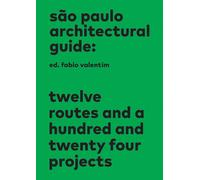 Sao Paulo Architectural Guide : Twelve routes and a hundred and twenty four projects