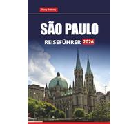 SÃO PAULO REISEFÜHRER 2026: Entdecken Sie die besten Sehenswürdigkeiten, Aktivitäten, lokales Essen und praktische Tipps in Brasiliens größter Stadt