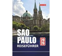 SAO PAULO REISEFÜHRER 2026: Erkunden Sie Brasiliens größte Stadt, die wichtigsten Sehenswürdigkeiten, Street Food, Nachtleben, Museen und lokale Tipps