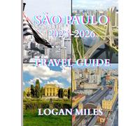 São Paulo Travel Guide 2025-2026: A Practical Guide to Planning Easy Itineraries, Avoiding Tourist Traps, Managing Expenses, and Exploring São Paulo with Ease