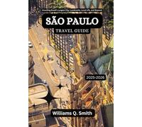 São Paulo Travel Guide 2025-2026: Unveiling Brazil’s Largest City: Landmarks, Local Life, and Beyond (Wander Smarter with Authentic Journeys: The ... to Explore Cities, Adventure and Culture)