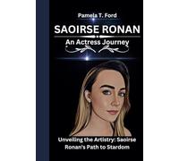 SAOIRSE RONAN: An Actress Journey Unveiling the Artistry: Saoirse Ronan's Path to Stardom