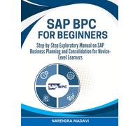 SAP BPC For Beginners: Step-by-Step Exploratory Manual on SAP Business Planning and Consolidation for Novice-Level Learners