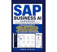SAP Business AI Handbook for Beginners and Professionals: A Practical Guide to Joule, Generative AI, Workflow Automation, Predictive Analytics, ... Enterprise Transformation (AI Business Tools)