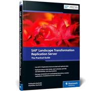 SAP Landscape Transformation Replication Server: The Practical Guide