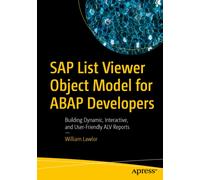 SAP List Viewer Object Model for ABAP Developers : Building Dynamic, Interactive, and User-Friendly ALV Reports