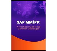 SAP MM/PP: A Practical Guide to 100 Common Challenges: Mastering SAP MM/PP: 100 Essential Questions and Answers