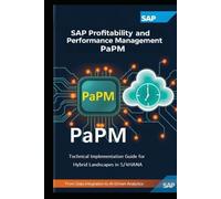 SAP Profitability and Performance Management (SAP PaPM): Technical Implementation Guide For Hybrid Landscapes in S/4HANA (SAP PaPM Books)