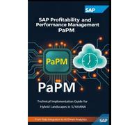 SAP Profitability and Performance Management (SAP PaPM): Technical Implementation Guide For Hybrid Landscapes in S/4HANA (SAP PaPM Books)