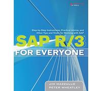 SAP R/3 for Everyone: Step-by-Step Instructions, Practical Advice, and Other Tips and Tricks for Working with SAP