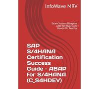 SAP S/4HANA Certification Success Guide - ABAP for S/4HANA (C_S4HDEV): Exam Success Blueprint with Key Topics and Hands-On Practice