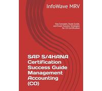 SAP S/4HANA Certification Success Guide Management Accounting (CO): Key Concepts, Study Guide, and Exam Success Strategies for CO Certification