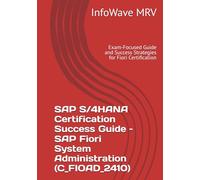 SAP S/4HANA Certification Success Guide - SAP Fiori System Administration (C_FIOAD_2410): Exam-Focused Guide and Success Strategies for Fiori Certification