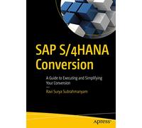 SAP S/4HANA Conversion: A Guide to Executing and Simplifying Your Conversion