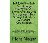 SAP S/4HANA EWM Bulk Storage Strategy in SAP EWM: Handling Unit Management, Bulk Storage Indicators & Product Optimization: A Practical Guide to ... and Product Optimization in SAP EWM