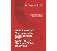 SAP S/4HANA Transportation Management (TM) Certification Success Guide (C_S4TM): Essential Study Guide and Exam Success Blueprint for TM Certification (SAP S/4HANA Certification Success Guide)
