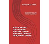 SAP S4HANA Certification Success Guide - Business Process Integration(TS410): Essential Concepts, Exam Tips, and Real-World Scenarios for Business Process Integration