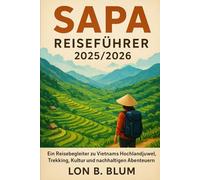 Sapa Reiseführer 2025/2026: Ein Reisebegleiter zu Vietnams Hochlandjuwel, Trekking, Kultur und nachhaltigen Abenteuern