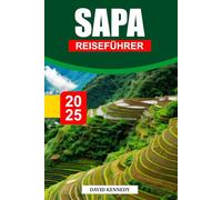 SAPA Reiseführer 2025: Erkunden Sie die atemberaubenden Landschaften, das kulturelle Erbe, die Wanderwege und die lokalen Dörfer im Norden Vietnams