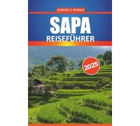 Sapa Reiseführer 2025: Erkunden Sie die reiche Kultur, die atemberaubenden Landschaften, Trekkingpfade, die wichtigsten Sehenswürdigkeiten und die lokalen Erlebnisse der Bergregion Vietnams