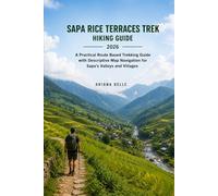 SAPA RICE TERRACES TREK HIKING GUIDE 2026: A Practical Route Based Trekking Guide with Descriptive Map Navigation for Sapa’s Valleys and Villages (Wanderfar: A Global Hiking Companion Series)