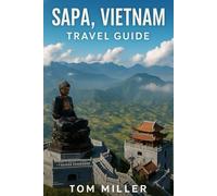 Sapa,Vietnam Travel Guide: Explore Vietnam’s Mountain Paradise: Trekking Trails, Local Culture, Hidden Villages & Travel Tips for Sapa 2025
