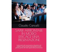 SAPER AFFRONTARE IN MODO EFFICACE UNA PRESENTAZIONE: Guida pratica alla comunicazione, alla gestione del pubblico e all'uso di Power Point (Include l'accesso alle slide originali della presentazione)