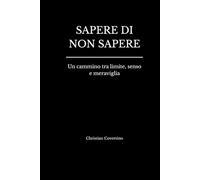 SAPERE DI NON SAPERE: Un cammino tra limite, senso e meraviglia