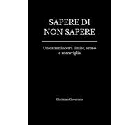 SAPERE DI NON SAPERE: Un cammino tra limite, senso e meraviglia