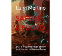 SAPERE è FUOCO: Eva - Il frutto del logos contro le sirene del nulla mercificato