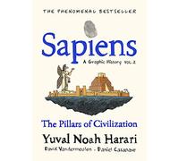 Sapiens A Graphic History, Volume 2: The Pillars of Civilization (SAPIENS: A GRAPHIC HISTORY)