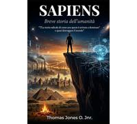 SAPIENS Breve storia dell'umanità: La storia radicale di come una specie è arrivata a dominare e quasi distruggere il mondo