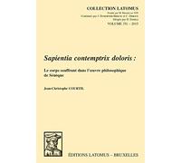 Sapientia contemptrix doloris: Le corps souffrant dans l'oeuvre philosophique de Sénèque: 351 (Collection Latomus)