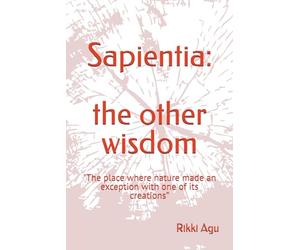 Sapientia: the other wisdom: "The place where nature made an exception with one of its creations”