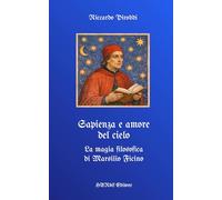 Sapienza e amore del cielo. La magia filosofica di Marsilio Ficino