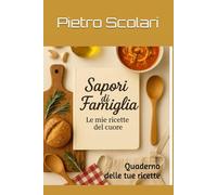 Sapori di famiglia: Quaderno delle tue ricette