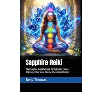 Sapphire Reiki: The Complete Master's Guide To Vishuddha Chakra Alignment, Blue Stone Energy & Gemstone Healing