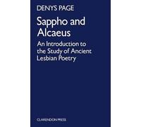 Sappho and Alcaeus: An Introduction to the Study of Ancient Lesbian Poetry by D.