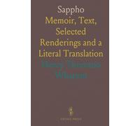 Sappho: Memoir, Text, Selected Renderings and a Literal Translation