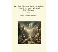 Sappho: Memoir, text, selected renderings, and a literal translation (Classic Books)