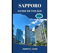 SAPPORO GUIDE DE VOYAGE 2026: Là où le Japon moderne rencontre les paysages sauvages, conçu pour les explorateurs curieux et préparés.
