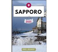 SAPPORO GUIDE DE VOYAGE: Naviguez vers votre destination comme un local avec des conseils de voyage, des options d'hébergement, des restaurants et des ... plus encore. (Voyages et Circuits D'aventure)