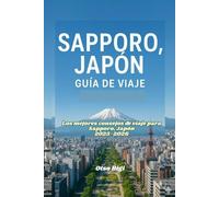 SAPPORO, JAPÓN GUÍA DE VIAJE: Los mejores consejos de viaje para Sapporo, Japón 2025-2026