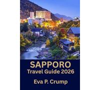 Sapporo: Sapporo Uncovered: Culture, Cuisine, and Adventure for the Savvy Traveler