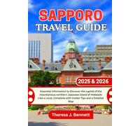 Sapporo Travel Guide 2025 & 2026: Essential Information to Discover the capital of the mountainous northern Japanese island of Hokkaido Like a Local, ... a Detailed Map (See It Local, Map It Right)