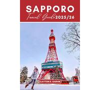 Sapporo Travel Guide 2025/26: Discover Top Attractions, Snow Festivals & Ramen Delights-Insider Tips, Hidden Gems & Family-Friendly Itineraries