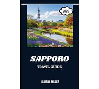 SAPPORO TRAVEL GUIDE 2026: Where Every Season Paints a New Adventure in the Heart of Hokkaido