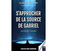 S'approcher de la source de Gabriel - Les clés de l'initiation - Evangiles essenien Tome 10: 11 (Evangile Essenien - Collection Bible Essenienne)